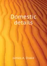 Domestic details - James A. Drake