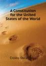 A Constitution for the United States of the World - Crosby Oscar Terry