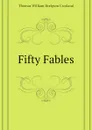 Fifty Fables - T.W. Crosland