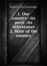1. Our country--its peril--its deliverance  2. State of the country - Robert J. Breckinridge