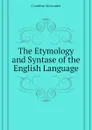 The Etymology and Syntase of the English Language - Alexander Crombie