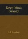 Deep Moat Grange - S.R. Crockett