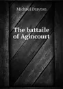 The battaile of Agincourt - Drayton Michael