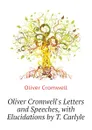 Oliver Cromwell.s Letters and Speeches, with Elucidations by T. Carlyle - Cromwell Oliver