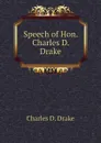 Speech of Hon. Charles D. Drake - Charles D. Drake