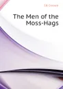 The Men of the Moss-Hags - S.R. Crockett