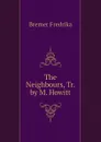 The Neighbours, Tr. by M. Howitt - Bremer Fredrika