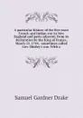 A particular history of the five years French and Indian war in New England and parts adjacent, from its declaration by the King of France, March 15, 1744,  sometimes called Gov. Shirley.s war. With a - Samuel Gardner Drake