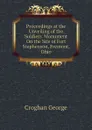 Proceedings at the Unveiling of the Soldiers. Monument On the Site of Fort Stephenson, Fremont, Ohio - Croghan George