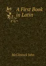 A First Book in Latin - McClintock John