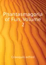 Phantasmagoria of Fun, Volume 2 - Crowquill Alfred