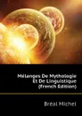 Melanges De Mythologie Et De Linguistique (French Edition) - Bréal Michel