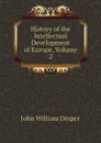 History of the Intellectual Development of Europe, Volume 2 - Draper John William