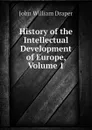 History of the Intellectual Development of Europe, Volume 1 - Draper John William