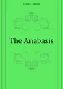 The Anabasis - Crosby Alpheus