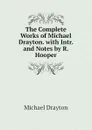 The Complete Works of Michael Drayton. with Intr. and Notes by R. Hooper - Drayton Michael