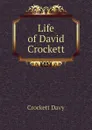 Life of David Crockett - Crockett Davy