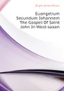 Euangelium Secundum Iohannem The Gospel Of Saint John In West-saxon - Bright James Wilson