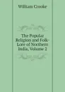 The Popular Religion and Folk-Lore of Northern India, Volume 2 - Crooke William