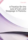 A Treatise On the Law of Lien, and Stoppage in Transitu - Cross John