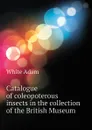 Catalogue of coleopoterous insects in the collection of the British Museum - White Adam