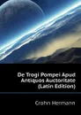 De Trogi Pompei Apud Antiquos Auctoritate (Latin Edition) - Crohn Hermann