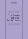 The Dream That Was Really Dreamt - Dream