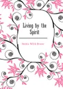 Living by the Spirit - Horatio W. Dresser