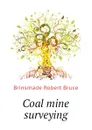 Coal mine surveying - Brinsmade Robert Bruce