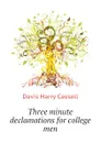 Three minute declamations for college men - Davis Harry Cassell