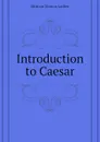 Introduction to Caesar - Brittain Marion Luther