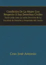 Condicion De La Mujer Con Respecto A Sus Derechos Civiles. Tesis Leida Ante La Junta Directiva de La Facultad de Derecho y Notariado del Centro - Cruz José Antonio