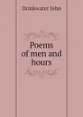 Poems of men and hours - Drinkwater John
