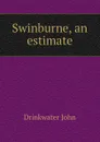Swinburne, an estimate - Drinkwater John