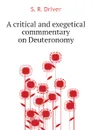 A critical and exegetical commmentary on Deuteronomy - S. R. Driver