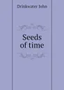 Seeds of time - Drinkwater John