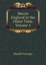Merrie England in the Olden Time, Volume 1 - Daniel George