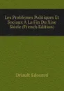 Les Problemes Politiques Et Sociaux A La Fin Du Xixe Siecle (French Edition) - Driault Edouard