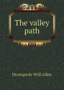 The valley path - Dromgoole Will Allen