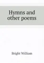 Hymns and other poems - Bright William