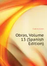 Obras, Volume 13 (Spanish Edition) - Cuervo Justo