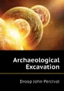 Archaeological Excavation - Droop John Percival