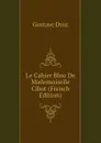 Le Cahier Bleu De Mademoiselle Cibot (French Edition) - Droz Gustave