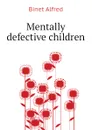 Mentally defective children - Binet Alfred