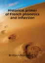 Historical primer of French phonetics and inflection - Brittain Margaret S.