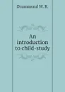 An introduction to child-study - Drummond W. B.