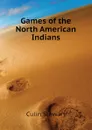 Games of the North American Indians - Culin Stewart