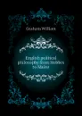 English political philosophy from Hobbes to Maine - Graham William 1839-1911