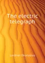 The electric telegraph - Lardner Dionysius