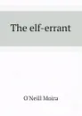 The elf-errant - O'Neill Moira